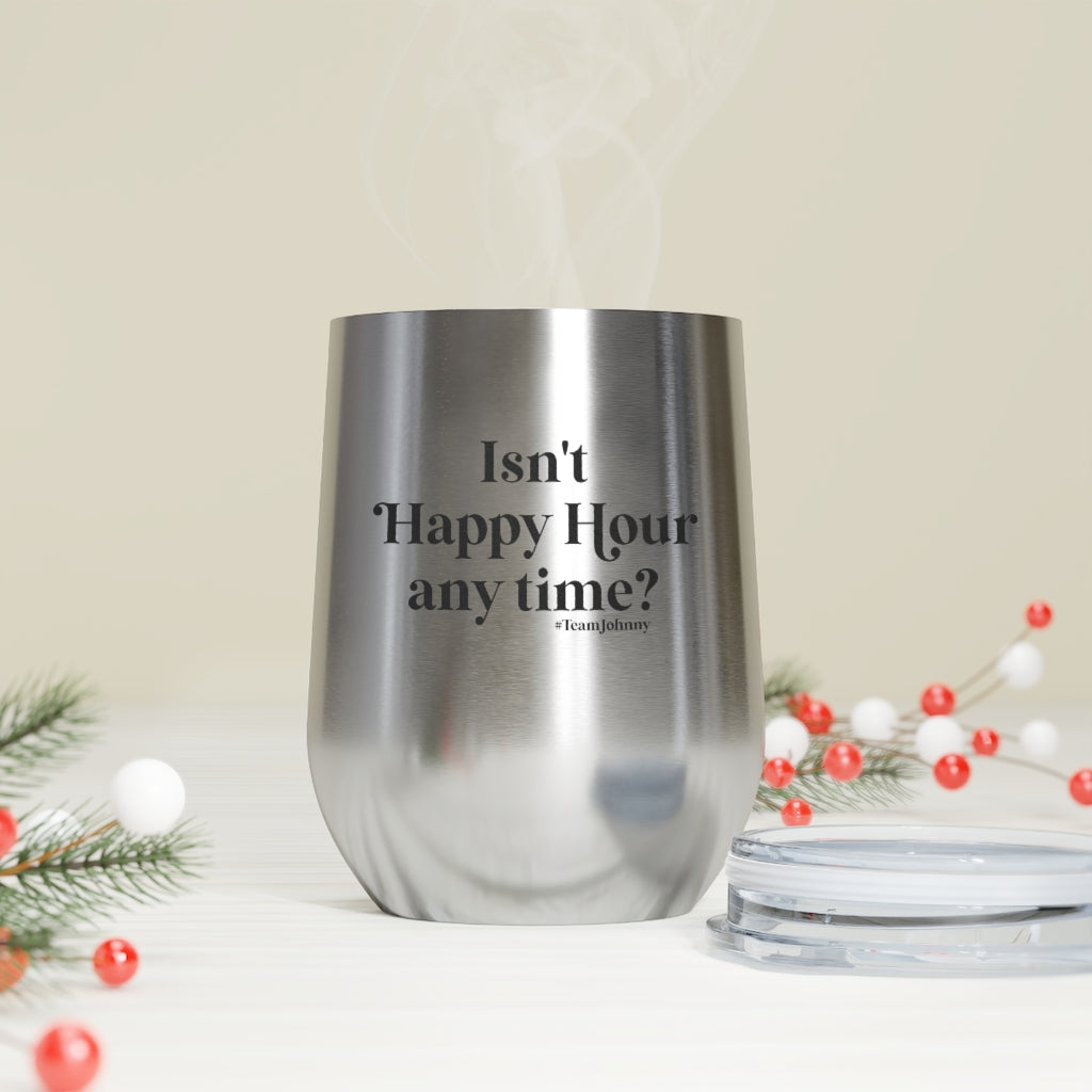 Isn't Happy Hour Any Time? 12 oz. Insulated Wine Tumbler